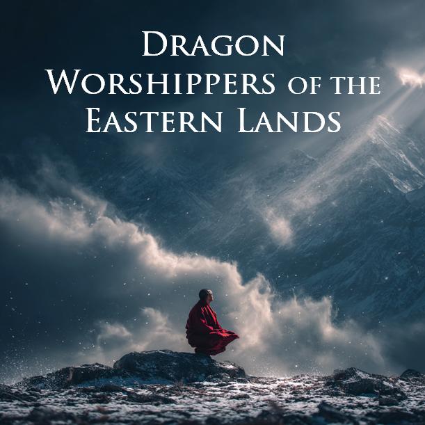 Dragon Worshippers of the Eastern Lands