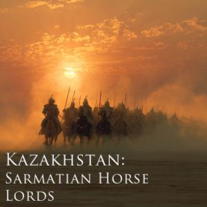Kazakhstan: Sarmatian Horse Lords
