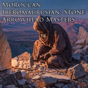 Moroccan Iberomaurusian: Stone Arrowhead Masters