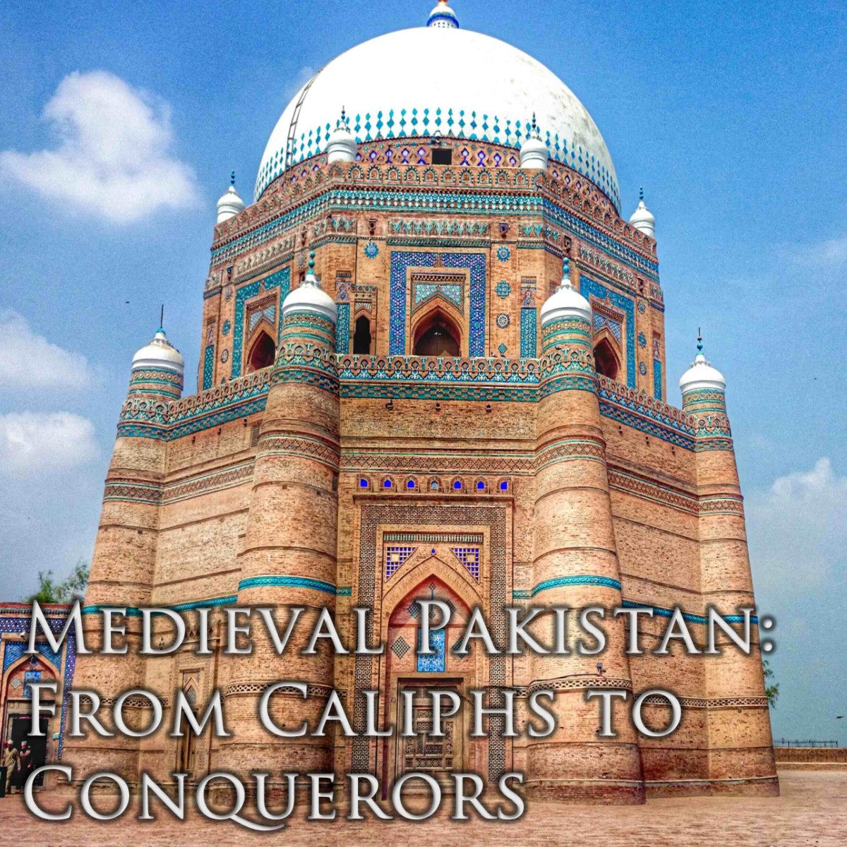 Medieval Pakistan: From Caliphs to Conquerors