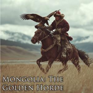 Mongolia: The Golden Horde