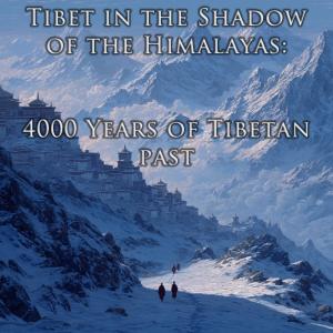 Tibet in the Shadow of the Himalayas: 4000 Years of Tibetan past